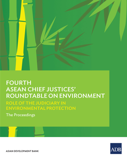 Fourth ASEAN Chief Justices' Roundtable on Environment - Role of the Judiciary in Environmental Protection—The Proceedings - cover