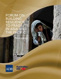 Forum on Building Resilience to Fragility in Asia and the Pacific - Proceedings
