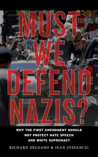 Must We Defend Nazis? - Why the First Amendment Should Not Protect Hate Speech and White Supremacy - cover