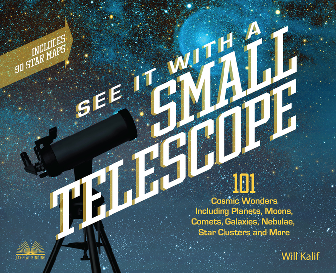 See It with a Small Telescope - 101 Cosmic Wonders Including Planets Moons Comets Galaxies Nebulae Star Clusters and More - cover