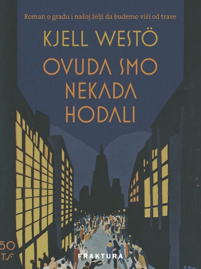 Ovuda smo nekada hodali - Roman o gradu i našoj želji da budemo viši od trave - cover