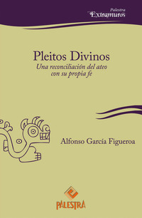 Pleitos divinos - Una reconciliación del ateo con su propia fe