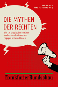 Die Mythen der Rechten - Was sie uns glauben machen wollen – und wie wir uns dagegen wehren können