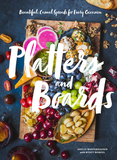 Platters and Boards - Beautiful Casual Spreads for Every Occasion - cover
