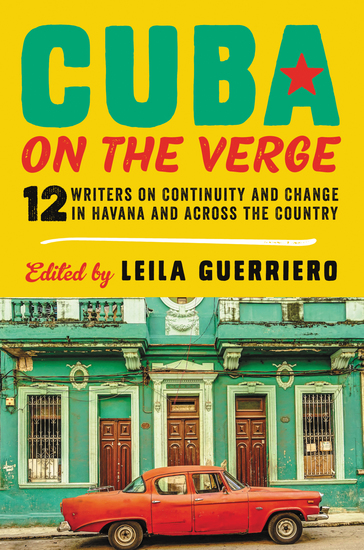 Cuba on the Verge - 12 Writers on Continuity and Change in Havana and Across the Country - cover
