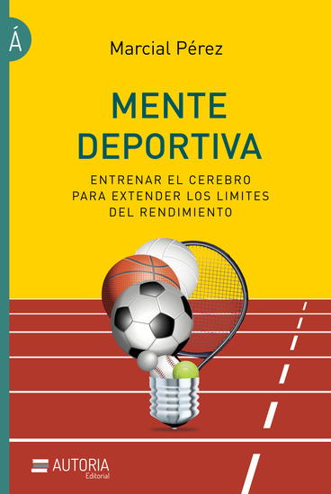 Mente deportiva - Entrenar el cerebro para extender los límites del rendimiento - cover