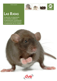 Las ratas: La elección el alojamiento los cuidados cotidianos la reproducción la prevención y la cura de las enfermedades la preparación de un criadero