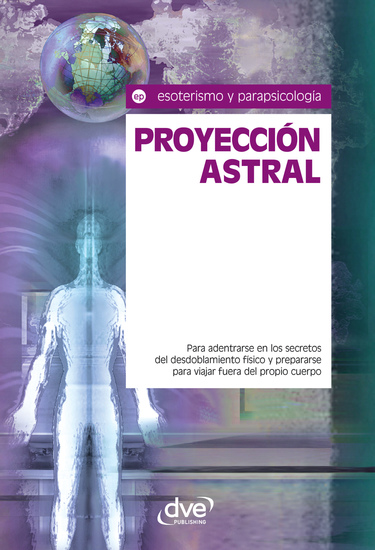 Proyección astral Para adentrarse en los secretos del desdoblamiento físico y prepararse para viajar fuera del propio cuerpo - cover