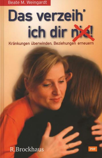 Das verzeih' ich Dir (nie)! - Kränkung überwinden Beziehung erneuern - cover
