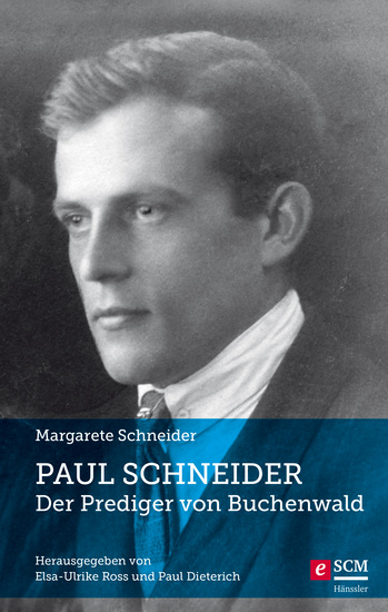 Paul Schneider – Der Prediger von Buchenwald - Neu herausgegeben von Elsa-Ulrike Ross und Paul Dieterich - cover