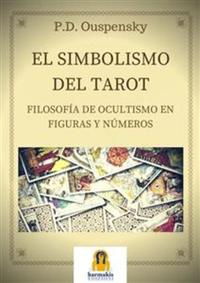 El Simbolismo del Tarot - Filosofia de ocultismo en Figuras Y Numeros