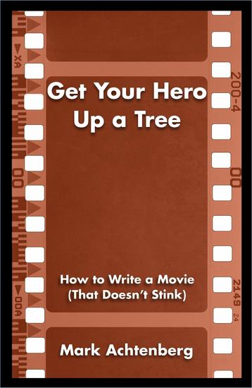 Get Your Hero Up a Tree - How to Write a Movie (That Doesn't Stink) - cover