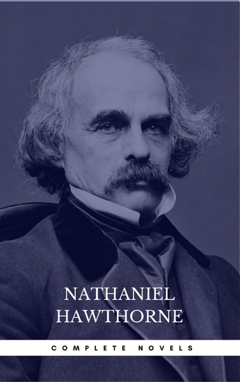 Nathaniel Hawthorne: The Complete Novels (Manor Books) (The Greatest Writers of All Time) - cover