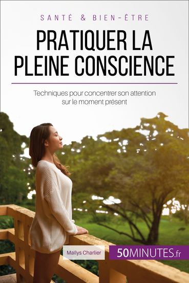 Pratiquer la pleine conscience - Techniques pour concentrer son attention sur le moment présent - cover