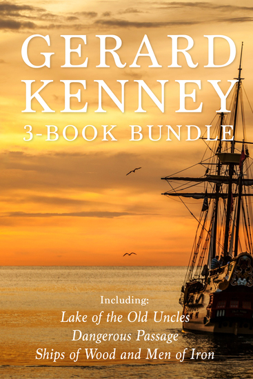 Gerard Kenney 3-Book Bundle - Lake of the Old Uncles Dangerous Passage Ships of Wood and Men of Iron - cover