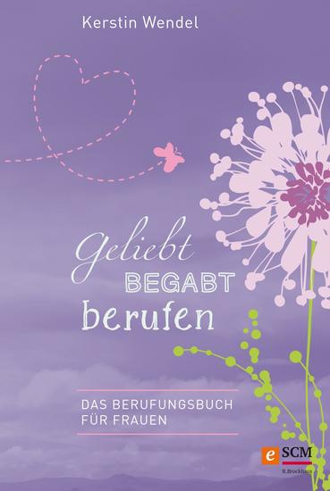 Geliebt begabt berufen - Das Berufungsbuch für Frauen - cover