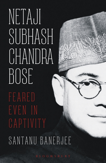 Netaji Subhash Chandra Bose - Feared Even in Captivity - cover