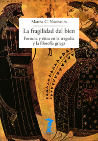 La fragilidad del bien - Fortuna y ética en la tragedia y la filosofía griega