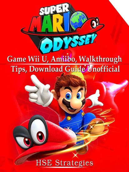 Super Mario Odyssey Game Wii U Amiibo Walkthrough Tips Download Guide Unofficial - cover