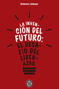 La invención del futuro - El desafío del liderazgo