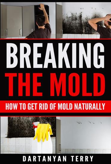 Breaking The Mold: How To Get Rid Of Mold Naturally - cover