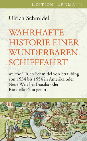 Wahrhafte Historie einer wunderbaren Schifffahrt - welche Ulrich Schmidel von Straubing von 1534 bis 1554 in Amerika oder Neue Welt bei Brasilia oder Rio della Plata getan - cover