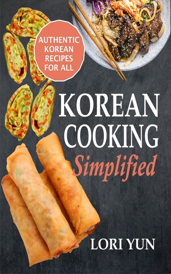 Korean Cooking Simplified - Authentic Korean Recipes For All - cover