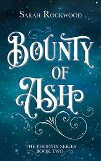 Bounty Of Ash - The Phoenix Series #2