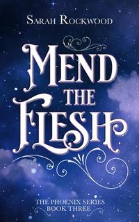 Mend The Flesh - The Phoenix Series #3
