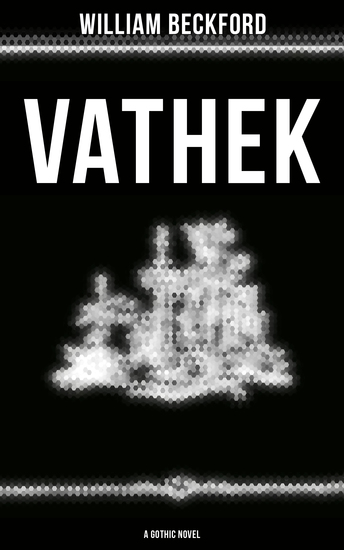 VATHEK (A Gothic Novel) - The Original Translation by Reverend Samuel Henley - cover