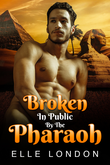 Broken In Public By The Pharaoh - Publicly Deflowered Historical Erotica - cover