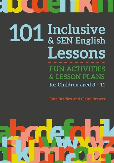101 Inclusive and SEN English Lessons - Fun Activities and Lesson Plans for Children Aged 3 – 11 - cover