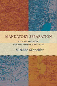 Mandatory Separation - Religion Education and Mass Politics in Palestine
