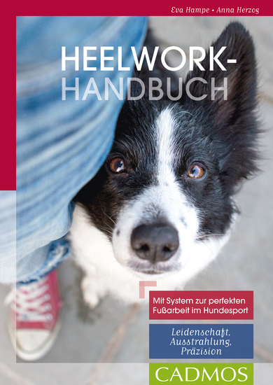 Heelwork-Handbuch - Mit System zur perfekten Fussarbeit im Hundesport: Leidenschaft Ausstrahlung Präzision - cover