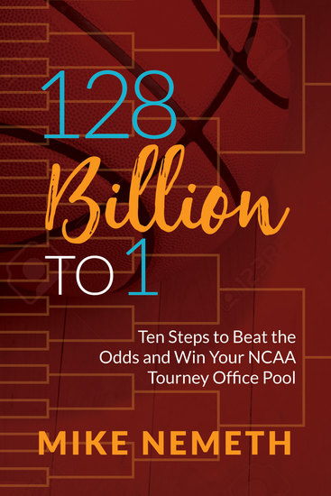 128 Billion to 1 - Ten Steps to Beat the Odds and Win Your NCAA Tourney Office Pool - cover