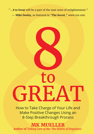 8 to Great - How to Take Charge of Your Life and Make Positive Changes Using an 8-Step Breakthrough Process - cover