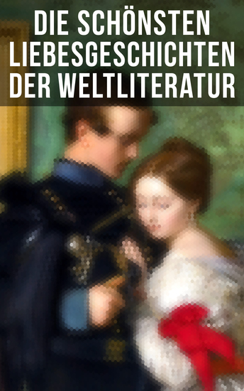 Die schönsten Liebesgeschichten der Weltliteratur - Stolz und Vorurteil Sturmhöhe Jane Eyre Die Kameliendame Die Elenden Anna Karenina Das Feuer… - cover