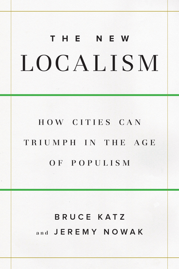 The New Localism - How Cities Can Thrive in the Age of Populism - cover