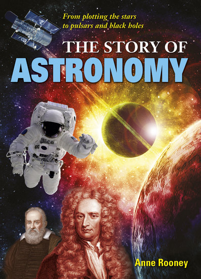 The Story of Astronomy - From plotting the stars to pulsars and black holes - cover