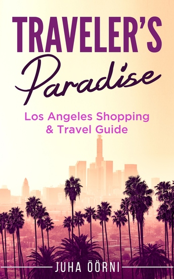 Traveler's Paradise - Los Angeles Shopping & Travel Guide 2018 - (About Los Angeles California Things to do in Los Angeles Must see locations in Los Angeles Shopping in Los Angeles Hotels and Accommodations in Los Angeles) - cover