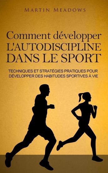 Comment développer l'autodiscipline dans le sport: Techniques et stratégies pratiques pour développer des habitudes sportives à vie - cover