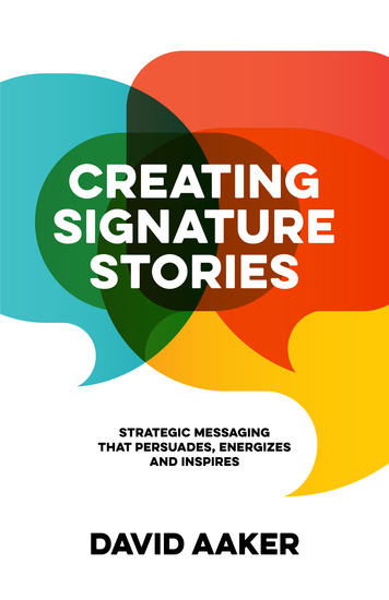 Creating Signature Stories - Strategic Messaging that Energizes Persuades and Inspires - cover