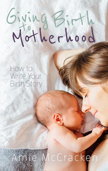 Giving Birth to Motherhood - How to Write Your Birth Story - cover