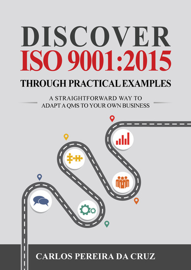 Discover ISO 9001:2015 Through Practical Examples - A Straightforward Way to Adapt a QMS to Your Own Business - cover