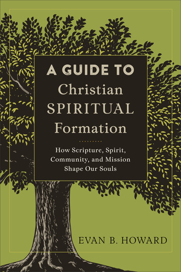 A Guide to Christian Spiritual Formation - How Scripture Spirit Community and Mission Shape Our Souls - cover