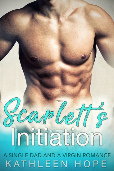 Scarlett's Initiation - A Single Dad and a Virgin Romance - cover