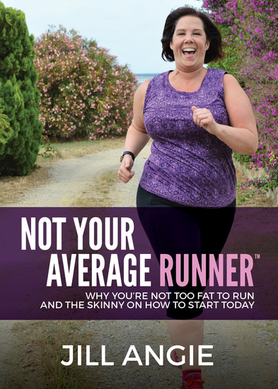 Not Your Average Runner - Why You’re Not Too Fat to Run and the Skinny on How to Start Today - cover