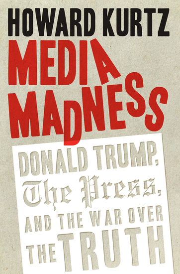 Media Madness - Donald Trump the Press and the War over the Truth - cover