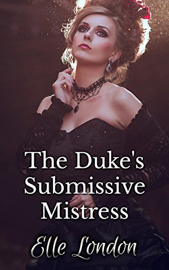 The Duke's Submissive Mistress: Historical Domestic Discipline First Time Romance - cover