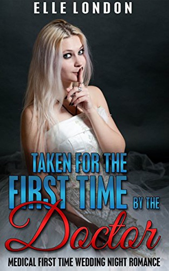 Taken For The First Time By The Doctor - Victorian Medical First Time Wedding Night Romance - cover